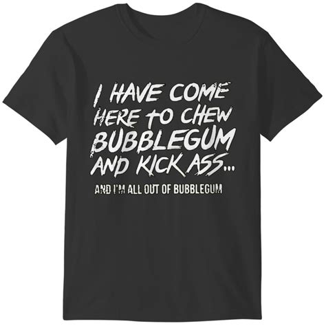 I Have Come Here To Chew Bubblegum And Kick Ass They Live T Shirt Sold By Urban Hughie SKU