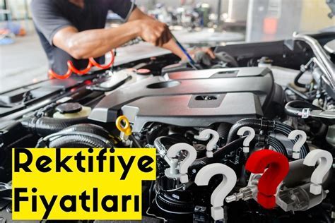 Motor Rektefiye Fiyatları Motor Bakımı ve Onarımı Maliyetleri Favori