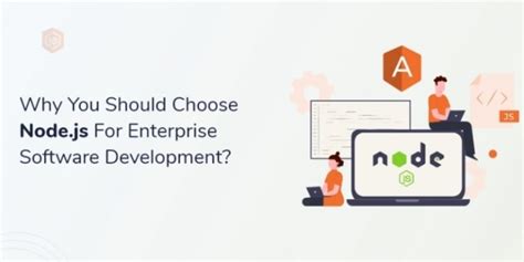 Why You Should Choose Nodejs For Enterprise Software Development 2024 Cllax Top Of It