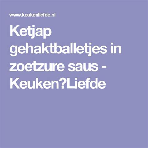 Ketjap Gehaktballetjes In Zoetzure Saus Saus Keuken Liefde Stamppot