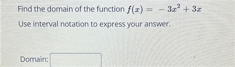 Solved Find The Domain Of The Function Fx 3x23x ﻿use