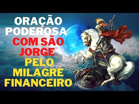 ORAÇÃO PODEROSA SÃO JORGE PELO MILAGRE FINANCEIRO YouTube