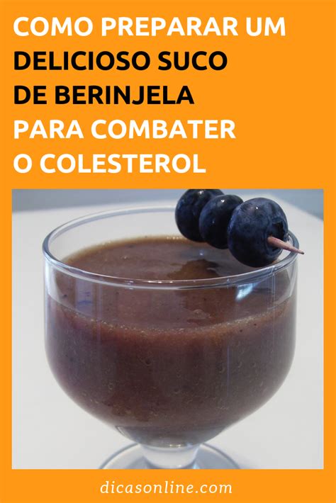 Como Preparar Um Delicioso Suco De Berinjela Para Combater O Colesterol