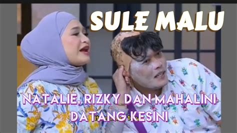 Saat Sule Malu Kedatangan Natalie Rizky Febrian Dan Mahalini Youtube