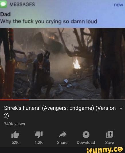 Dad Why The Fuck You Crying So Damn Loud Shrek S Funeral Avengers Endgame Version Ifunny