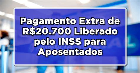 Confira Agora Inss Libera Pagamento Extra De R 20700 Para