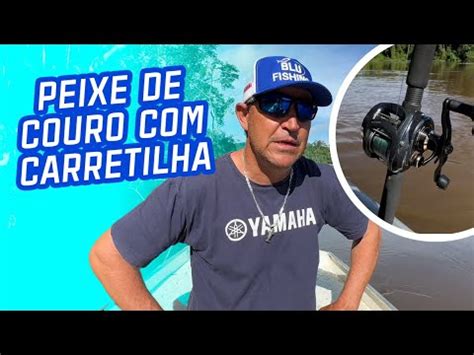 Como pescar peixe de couro carretilha Médio e grande porte