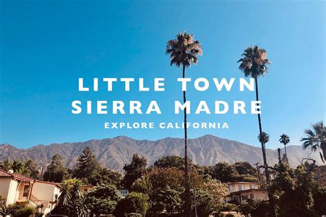 Little Town Sierra Madre Explore California Explore California