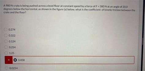 A 980 N Crate Is Being Pushed Across A Level Floor At Chegg