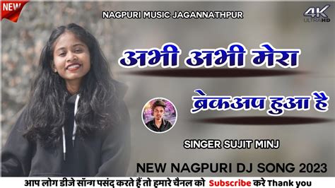 New Nagpuri Dj Song 2023 Abhi Abhi Mera Breakup Hua Hai Singer