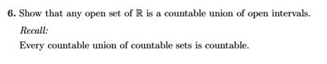 6. Show that any open set of R is a countable union of open intervals ...