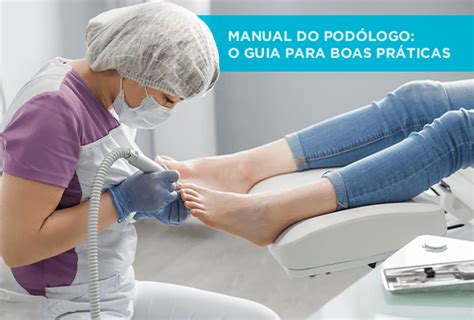 Manual Do Podólogo O Guia Para Boas Práticas Blog Odonto Equipamentos