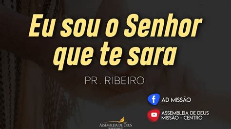 Eu Sou O Senhor Que Te Sara Pr Ribeiro Youtube