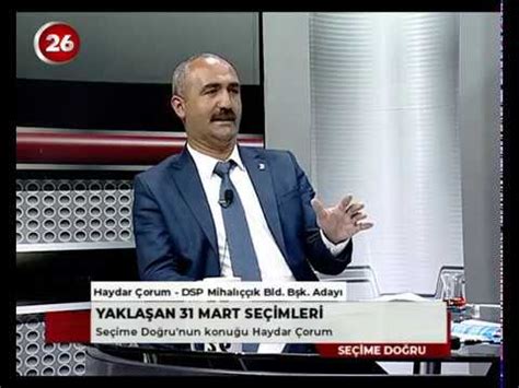 KANAL 26 SEÇİME DOĞRU DSP MİHALIÇÇIK BLD BŞK ADAYI HAYDAR ÇORUM 27 MART