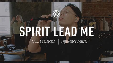 Influence Music – Spirit Lead Me – CCLI sessions » WorshipFuel by CCLI®