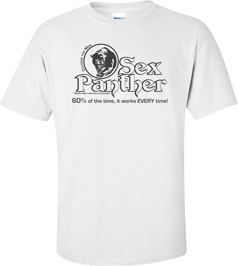 Sex Panther Cologne Of The Time It Works Every Time T Shirt