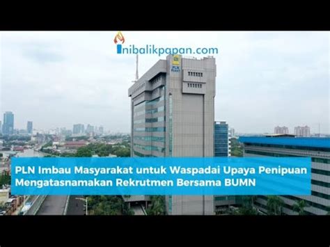 Pln Imbau Masyarakat Waspadai Upaya Penipuan Mengatasnamakan Rekrutmen