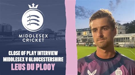 CLOSE OF PLAY INTERVIEW LEUS DU PLOOY GLOUCS YouTube