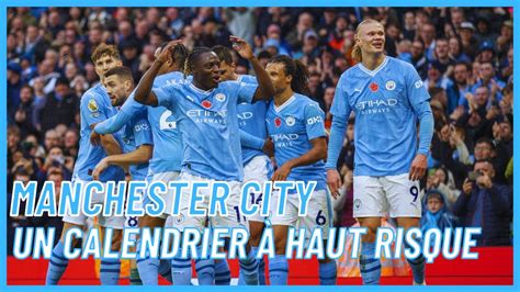 Manchester City un calendrier à haut risque YouTube