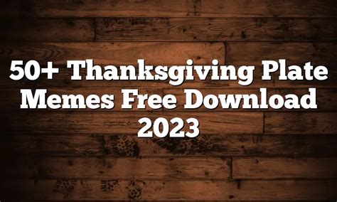 50 Thanksgiving Plate Memes Free Download 2024 Quotesproject