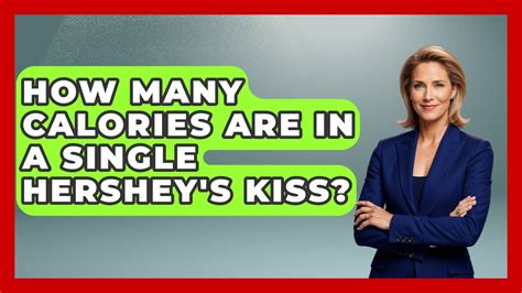 Hershey's Kiss Calories: A Full Nutrition & Flavor Breakdown - Eatmuch.blog