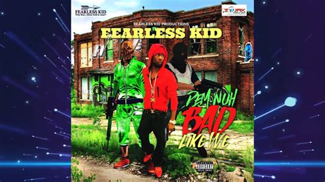 Fearless Kid Dem Nuh Bad Like We Official Audio YouTube