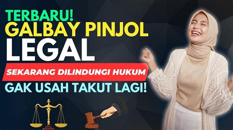 Terbaru Galbay Pinjol Legal Sekarang Dilindungi Hukum Udah Gak Usah