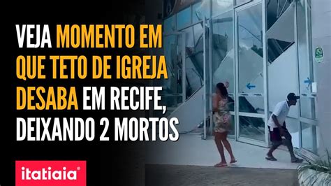 Teto De Igreja Desaba Em Recife E Deixa Ao Menos Dois Mortos Youtube