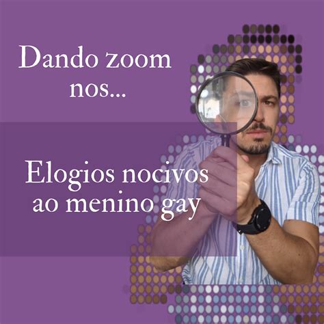 Nos Elogios Nocivos Ao Menino Gay