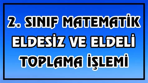 S N F Matematik Do Al Say Larla Eldesiz Ve Eldeli Toplama Lemi