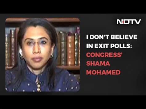 Don T Believe In Exit Polls Congress Will Do Well Shama Mohamed YouTube