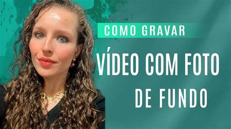 Como Fazer Vídeo Com Foto No Fundo Tatiexplica Dicas Ganhardinheiro