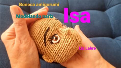 Isa Nariz Boneca Realista Amigurumi Modelando Boneca Amigurumi Youtube