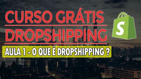 O Que é Dropshipping Aula 1 Curso Grátis De Dropshipping Youtube