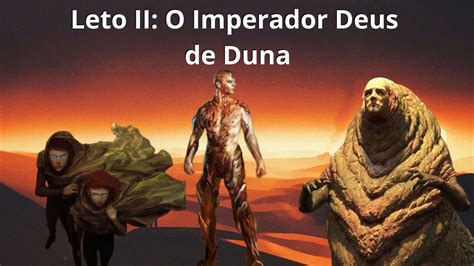 Duna Frank Herbert Lore Leto Ii O Imperador Deus De Duna Youtube