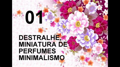 Destralhe Miniaturas De Perfumes Minimalismo Youtube