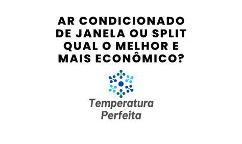 Ar Condicionado De Janela Ou Split Qual O Melhor E Mais Econ Mico