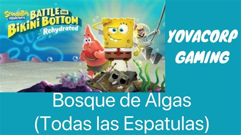 Bob Esponja Battle For Bikini Bottom Rehydrated Bosque De Algas Todas Las Espatulas Youtube