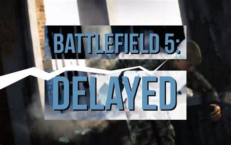 Battlefield 5 Release Date Delayed Heres Why
