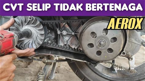 Penyebab Cvt Aerox Selip Tidak Kuat Nanjak YouTube