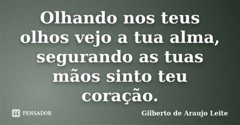 Olhando Nos Teus Olhos Vejo A Tua Alma Gilberto De Araujo Leite