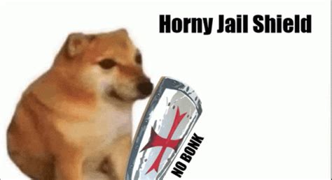 Horny Jail Shield Meme Horny Jail Shield Discover Share Gifs