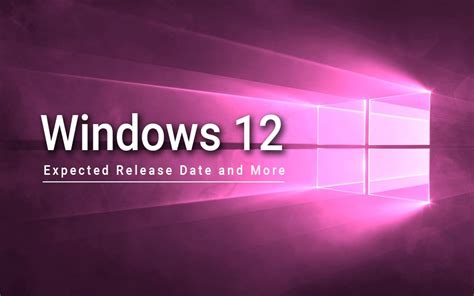 Windows 12: Expected Release Date and More