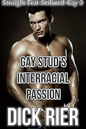 Gay Stud S Interracial Passion Straight Frat Seduced Gay 3 Kindle Edition By Rier Dick
