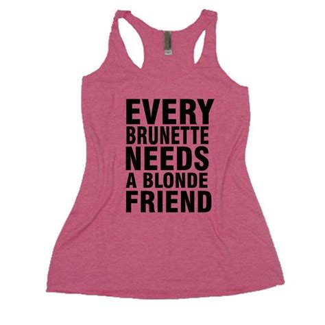 Every Brunette Needs A Blonde Friend Friends Tank Top Etsy Clothes