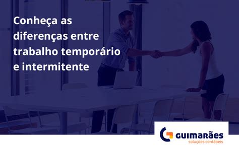 Conhe A As Diferen As Entre Trabalho Tempor Rio E Intermitente