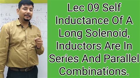 Lec 09 Self Inductance Of A Long Solenoid Inductors Are In Series And