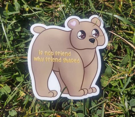 If Not Friend Why Friend Shaped Bear Sticker - Etsy