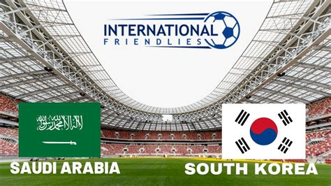 Saudi Arabia Vs South Korea Preview Team News Prediction Possible