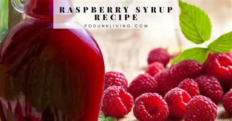 The Ultimate Raspberry Syrup Recipe Taming Your Backyard Bullies Podunk Living